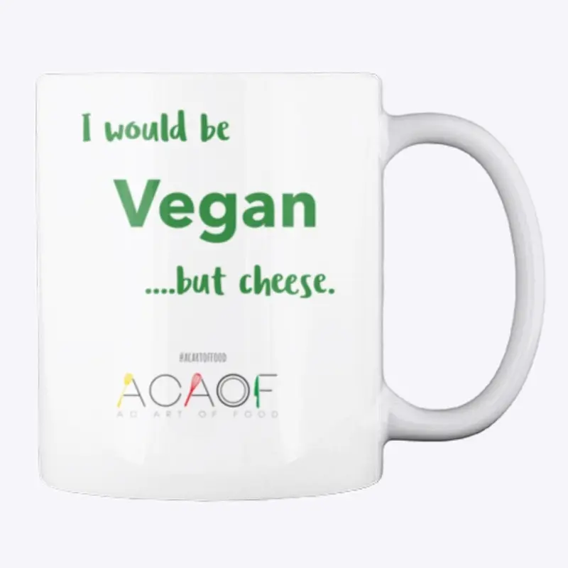 I would be Vegan....