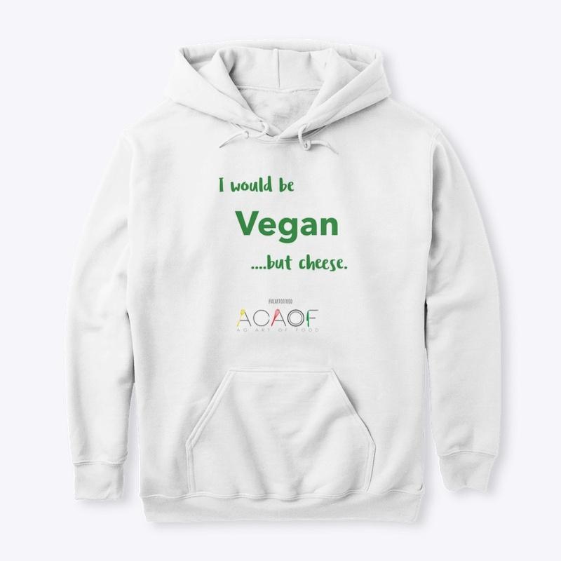 I would be Vegan....